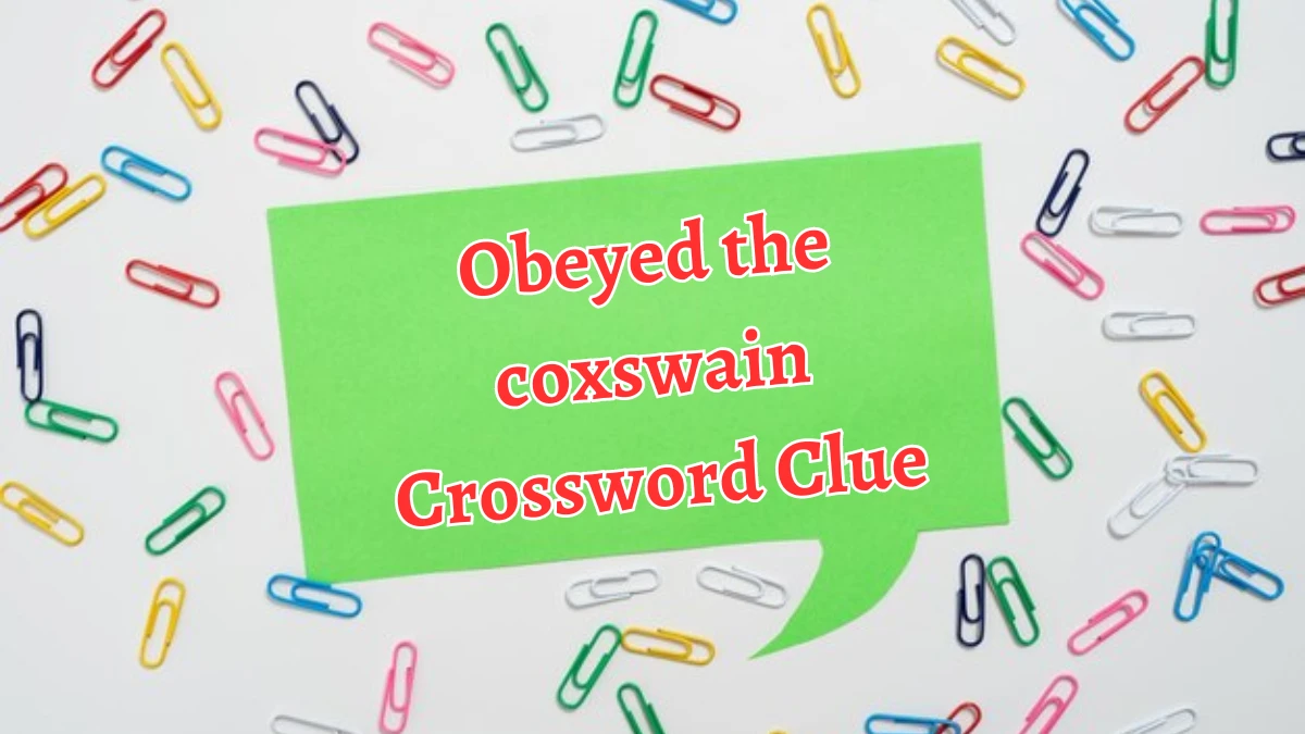 LA Times Obeyed the coxswain Crossword Clue Puzzle Answer from August 22, 2024