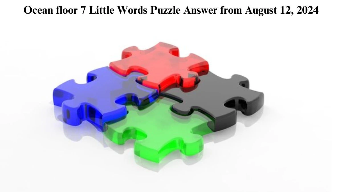 Ocean floor 7 Little Words Puzzle Answer from August 12, 2024