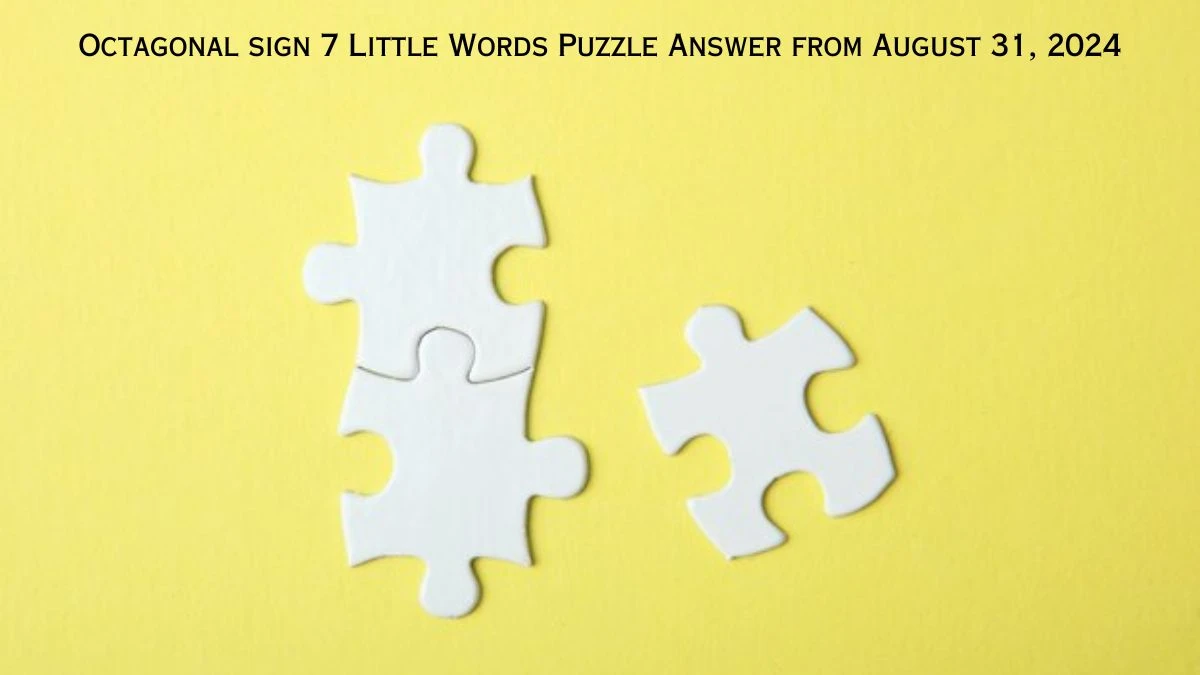 Octagonal sign 7 Little Words Puzzle Answers from August 31, 2024