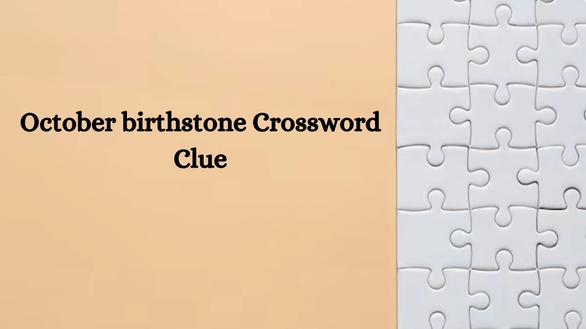 October birthstone Universal Crossword Clue Puzzle Answer from August 05, 2024