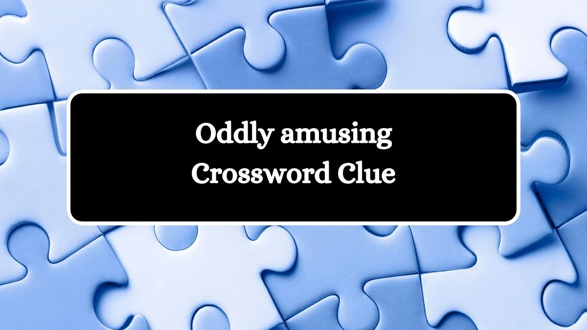 Irish Daily Mail Quick Oddly amusing Crossword Clue Puzzle Answer from August 25, 2024