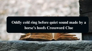 Oddly cold ring before quiet sound made by a horse's hoofs Crossword Clue Puzzle Answer from August 13, 2024