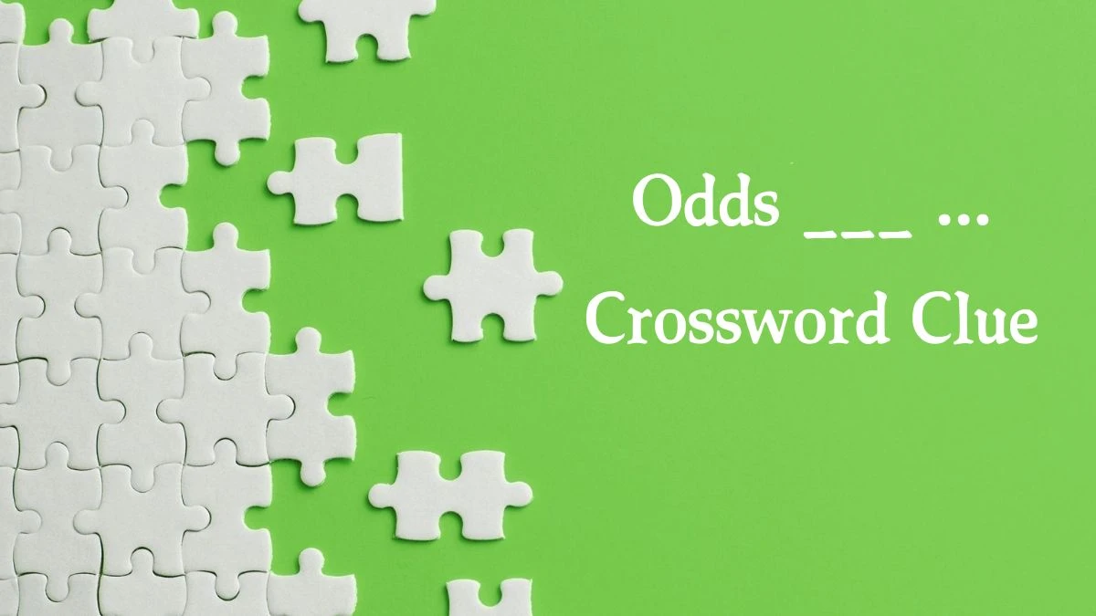 LA Times Odds ___ ... Crossword Clue Answers with 3 Letters from August 16, 2024