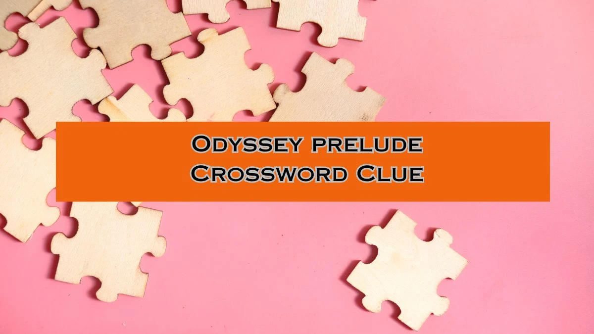 LA Times Odyssey prelude Crossword Clue Puzzle Answer from August 02, 2024