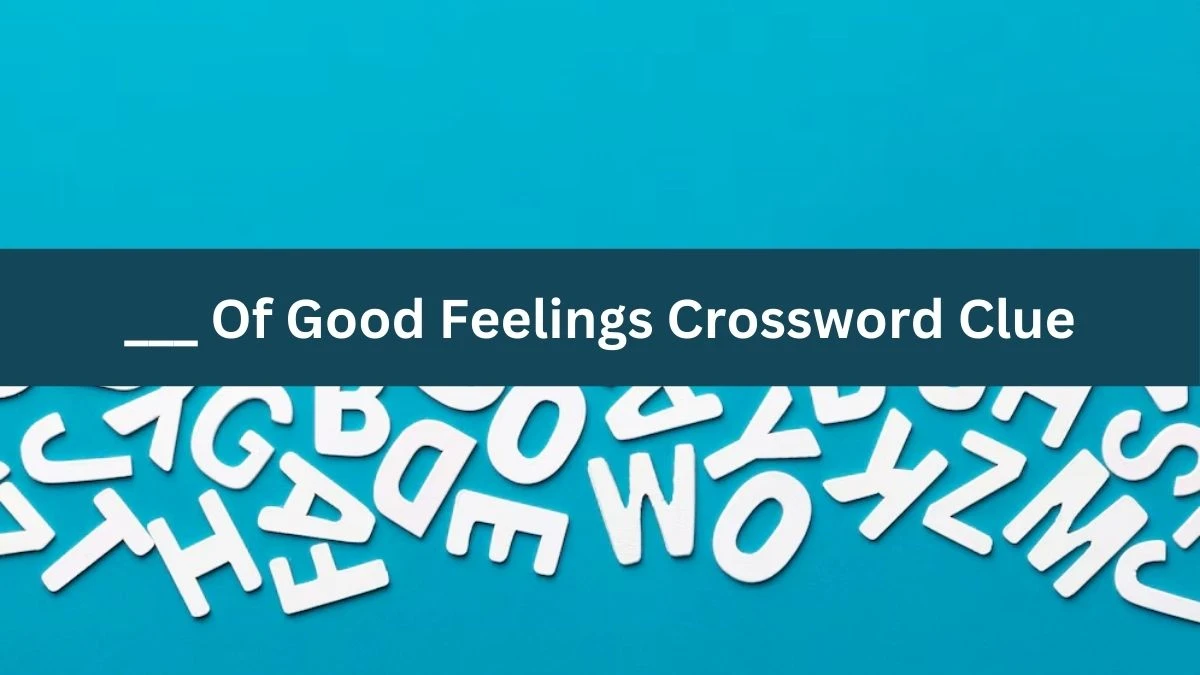 ___ Of Good Feelings Daily Commuter Crossword Clue Puzzle Answer from August 12, 2024