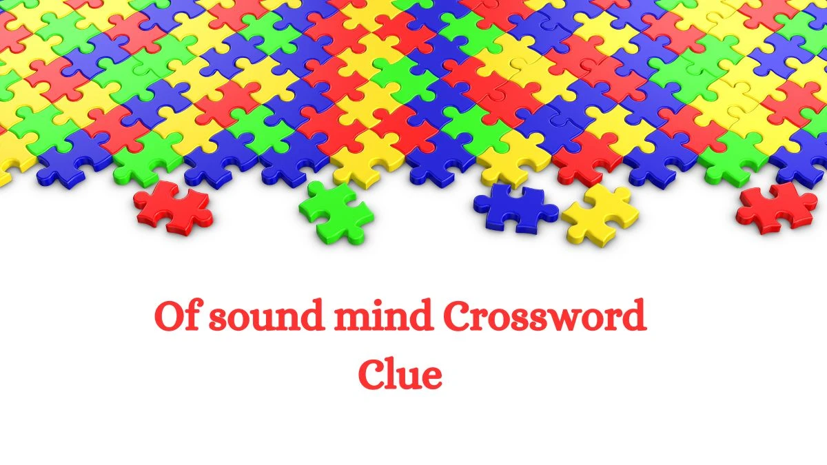 Of sound mind Daily Themed Crossword Clue 4 letters Puzzle Answer from August 13, 2024