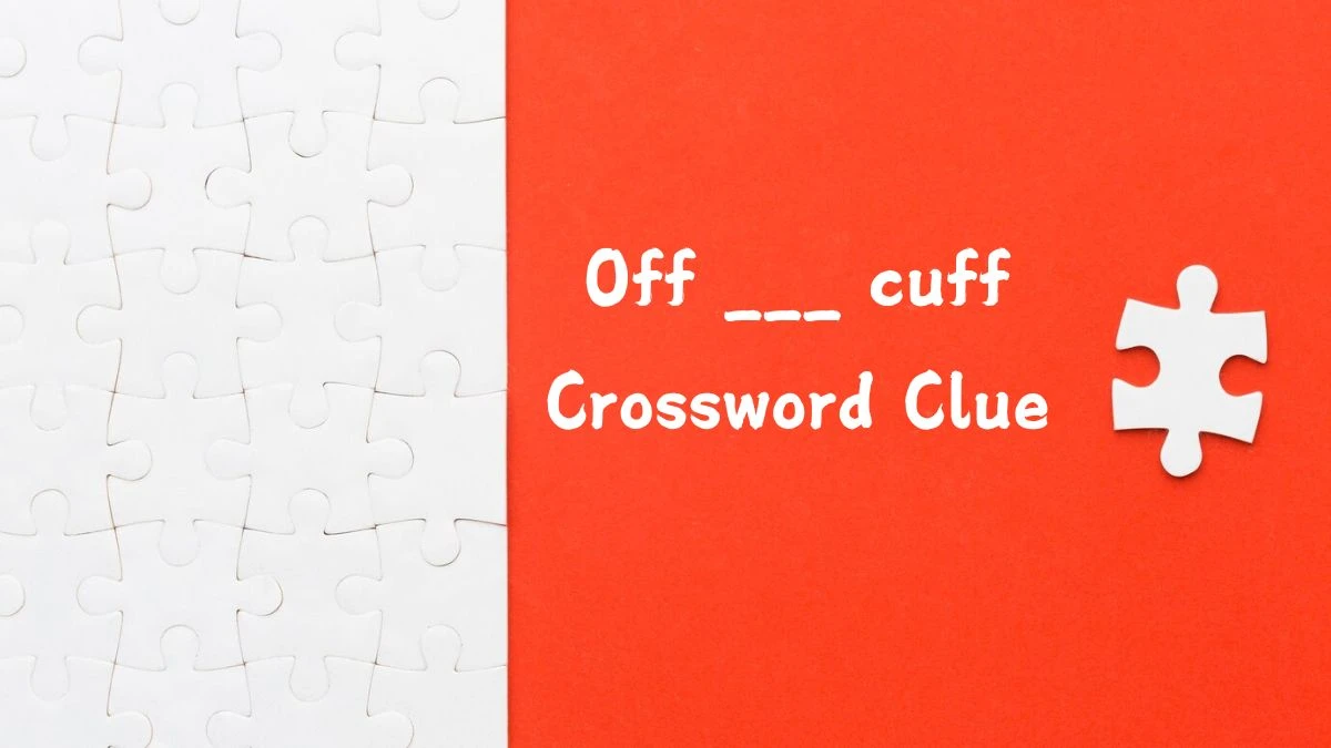 Universal Off ___ cuff Crossword Clue Puzzle Answer from August 05, 2024