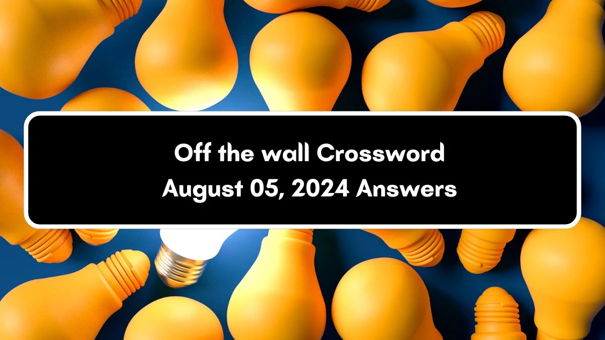 Off the wall Daily Commuter Crossword Clue Answers on August 05, 2024