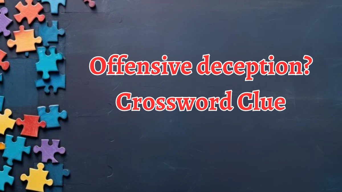 LA Times Offensive deception? Crossword Clue Puzzle Answer from August 10, 2024