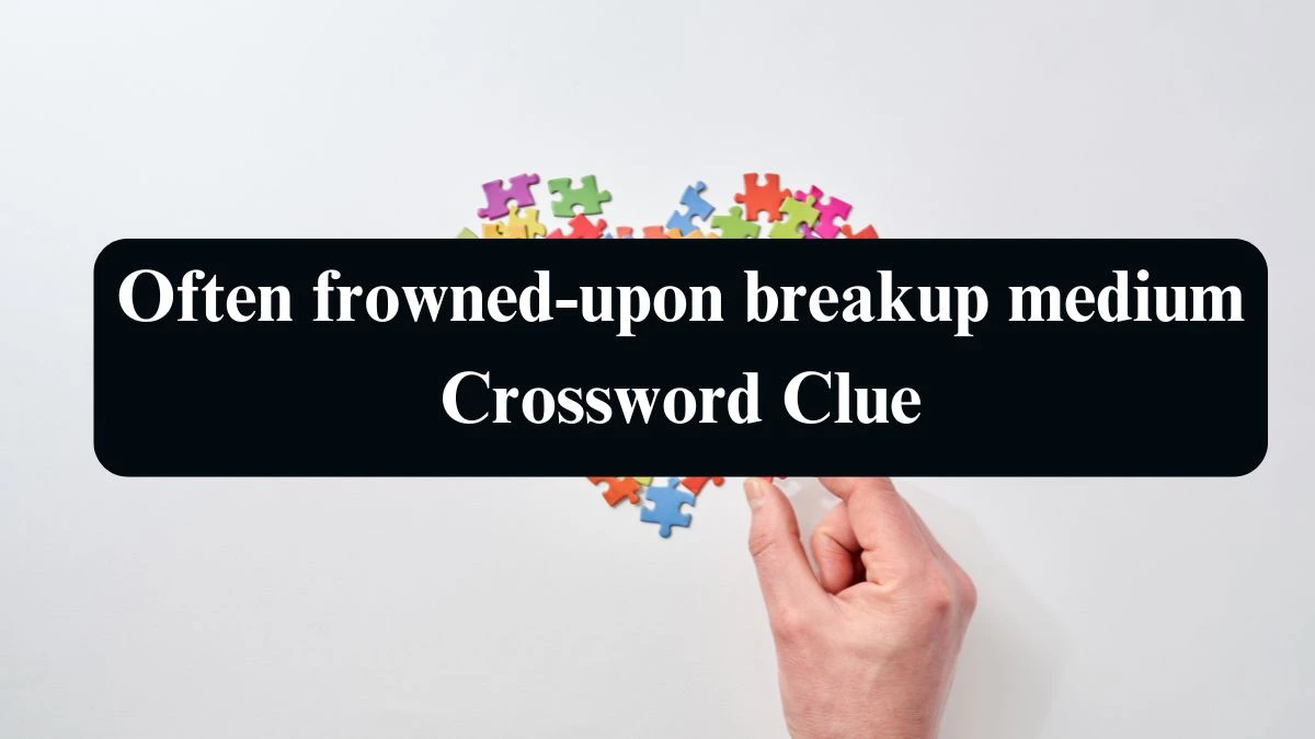 Often frowned-upon breakup medium Universal Crossword Clue Puzzle Answer from August 14, 2024