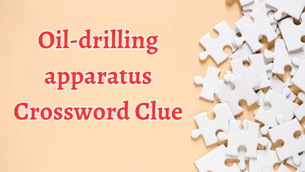 Oil-drilling apparatus NYT Crossword Clue Puzzle Answer on August 19, 2024