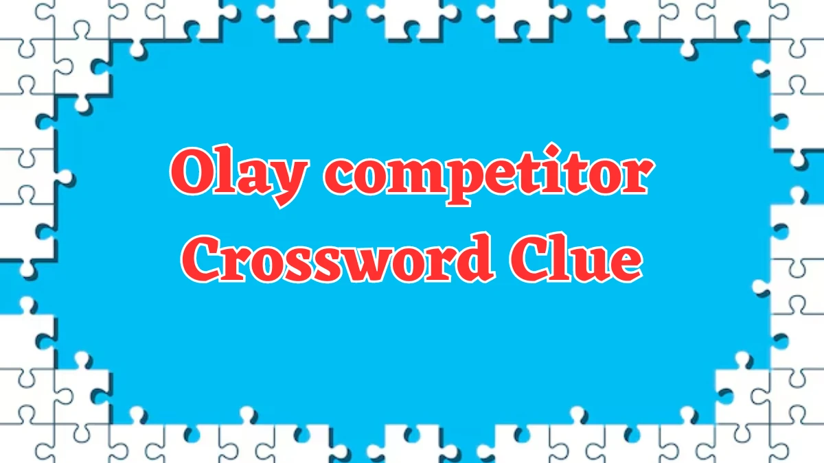 Olay competitor NYT Crossword Clue Puzzle Answer on August 07, 2024