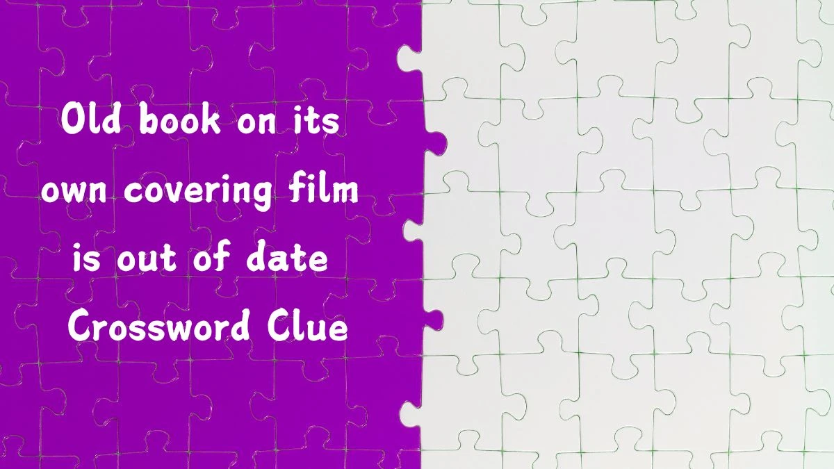 Old book on its own covering film is out of date Crossword Clue Answers on August 06, 2024