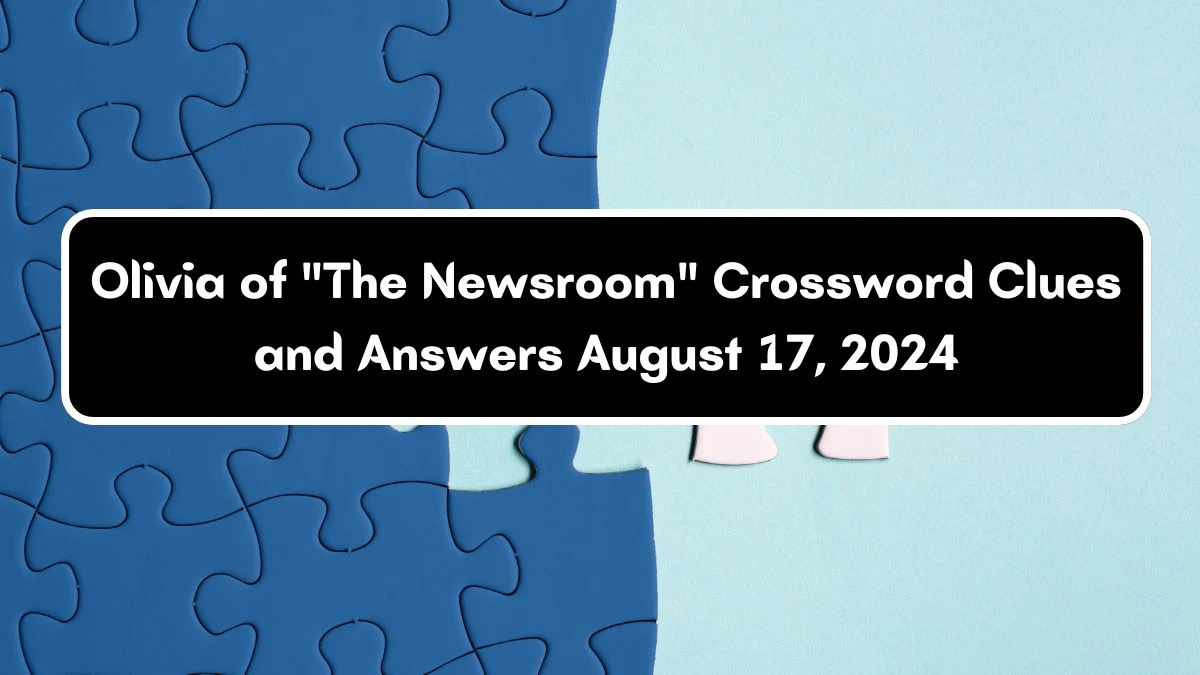 LA Times Olivia of The Newsroom Crossword Clue Puzzle Answer from August 17, 2024