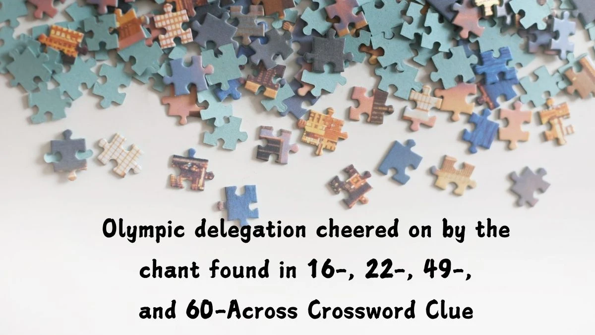 LA Times Olympic delegation cheered on by the chant found in 16-, 22-, 49-, and 60-Across Crossword Clue Puzzle Answer from August 05, 2024