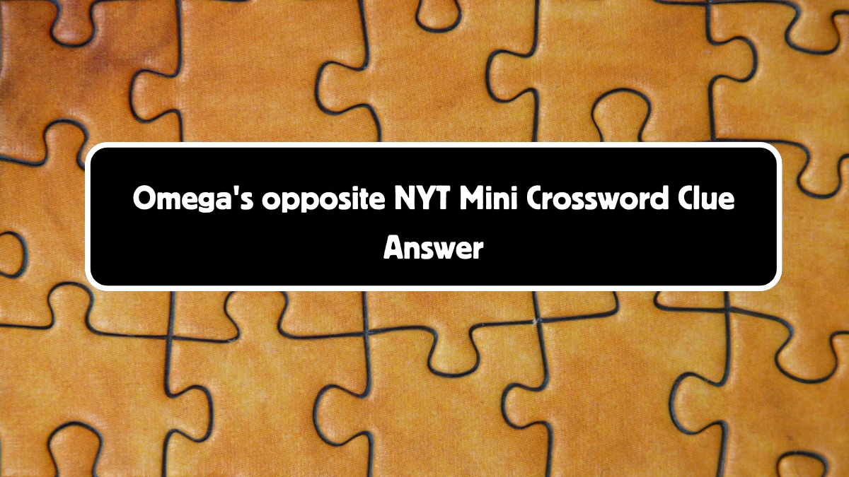 NYT Mini Omega's opposite Crossword Clue Hints Answer