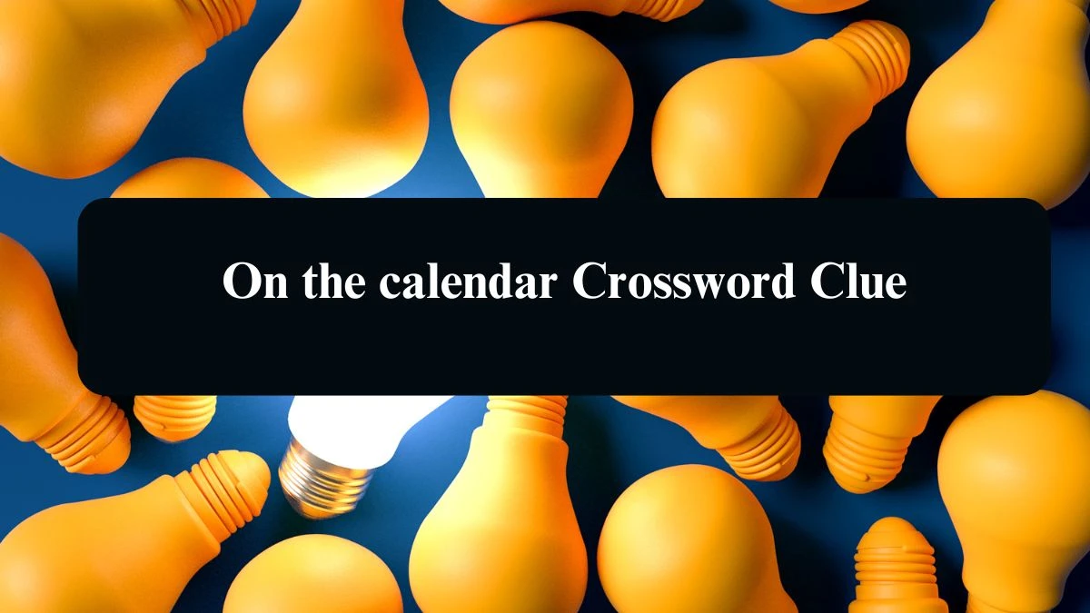 LA Times On the calendar Crossword Puzzle Answer from August 14, 2024