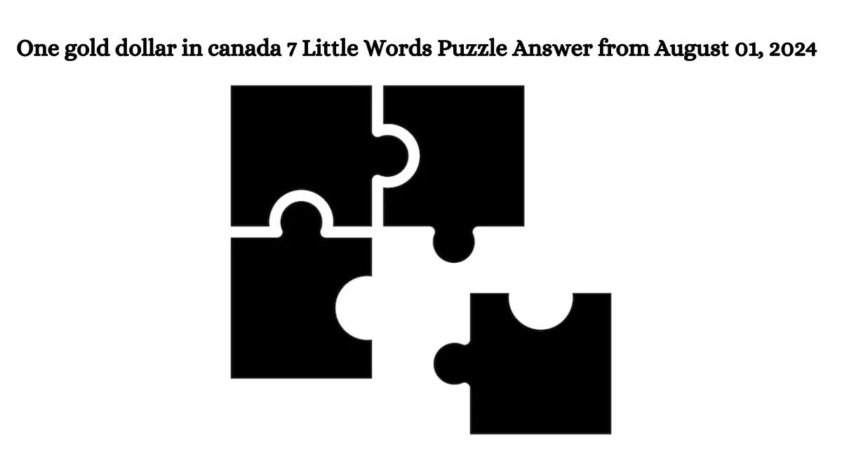 One gold dollar in canada 7 Little Words Puzzle Answer from August 01, 2024