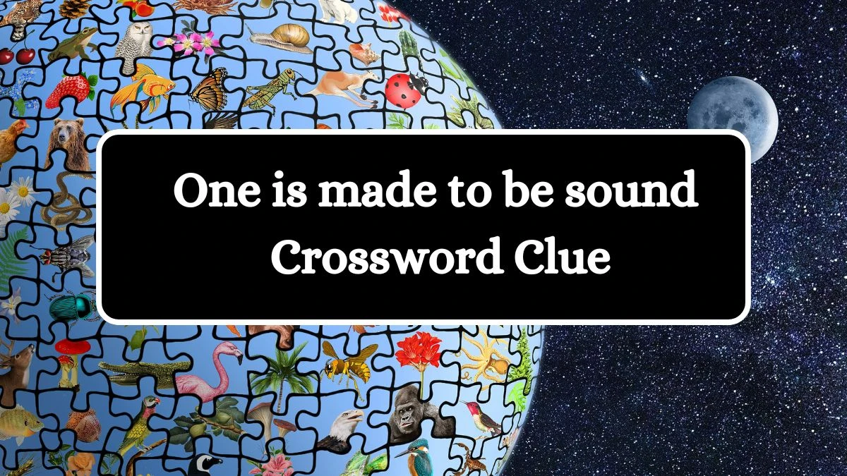 One is made to be sound Crossword Clue Puzzle Answer from August 02, 2024