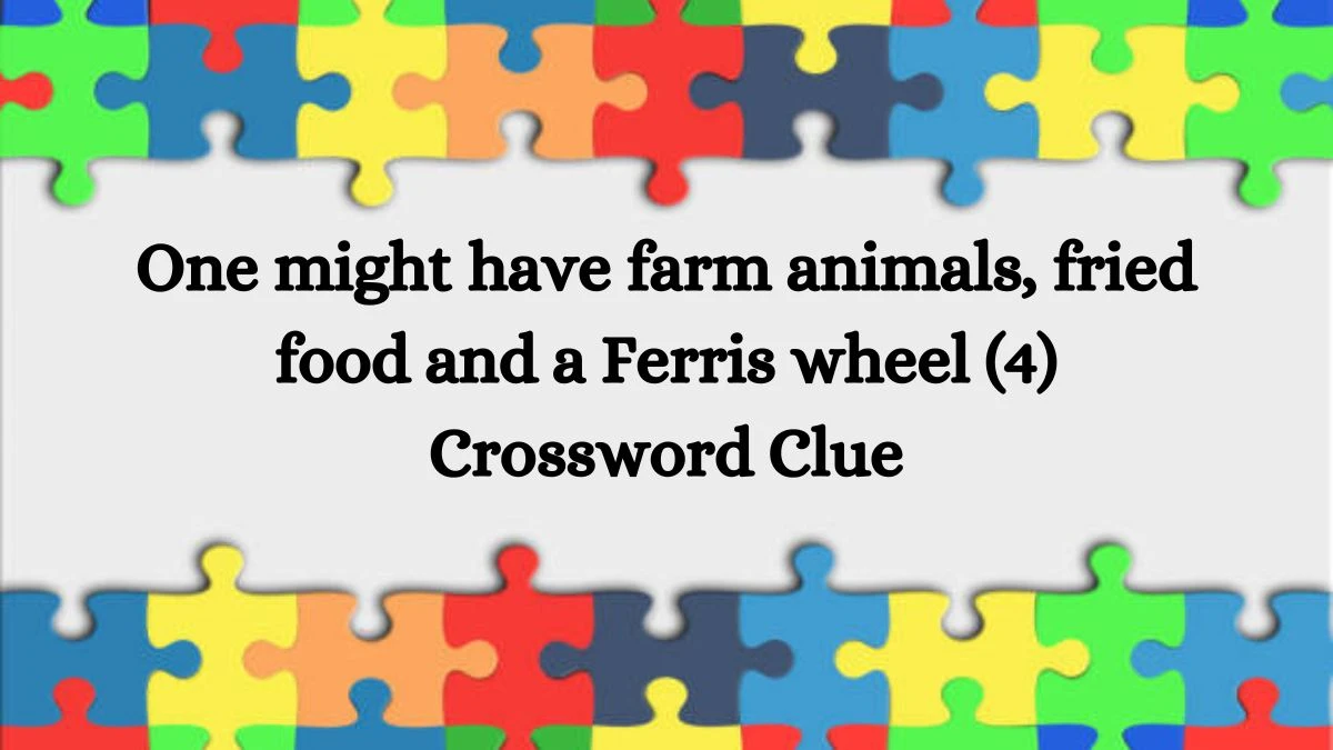 NYT One might have farm animals, fried food and a Ferris wheel (4) Crossword Clue Puzzle Answer from August 12, 2024