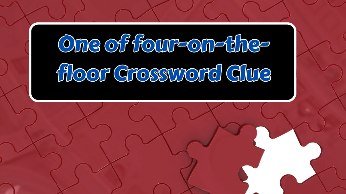 LA Times One of four-on-the-floor Crossword Puzzle Answer from August 07, 2024