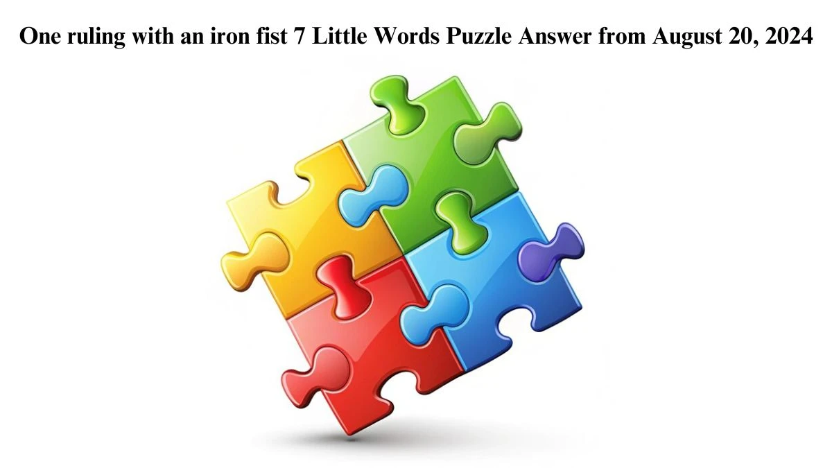 One ruling with an iron fist 7 Little Words Puzzle Answer from August 20, 2024