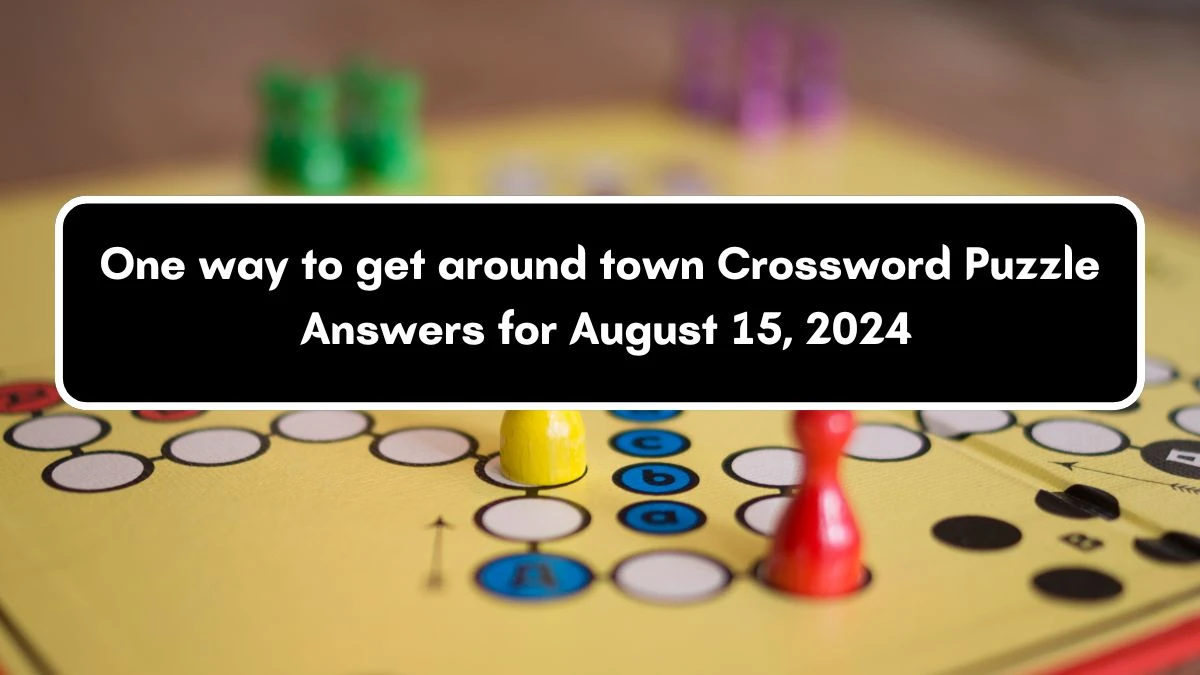 One way to get around town NYT Crossword Clue Puzzle Answer on August 15, 2024