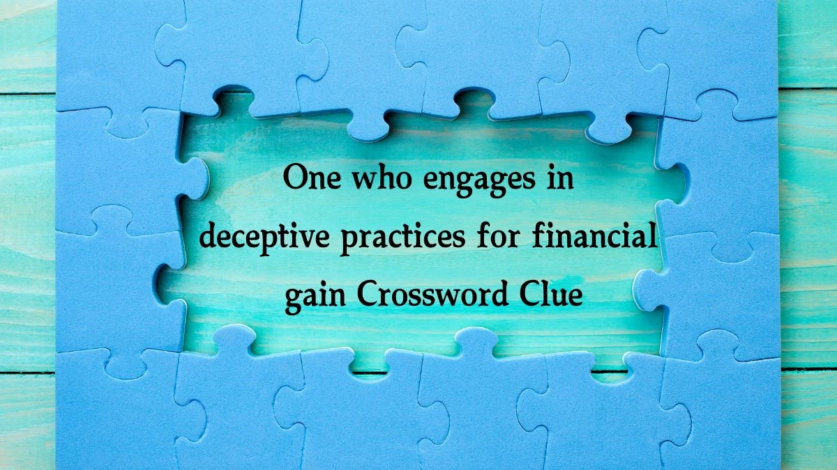 One who engages in deceptive practices for financial gain Crossword Clue Puzzle Answer from August 08, 2024