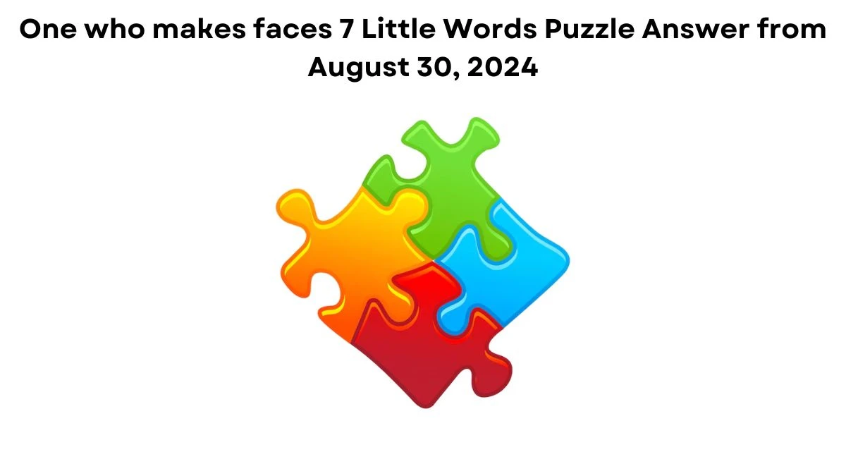 One who makes faces 7 Little Words Puzzle Answer from August 30, 2024