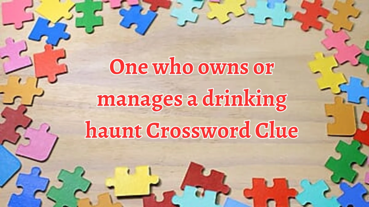 One who owns or manages a drinking haunt Crossword Clue Puzzle Answer from August 22, 2024