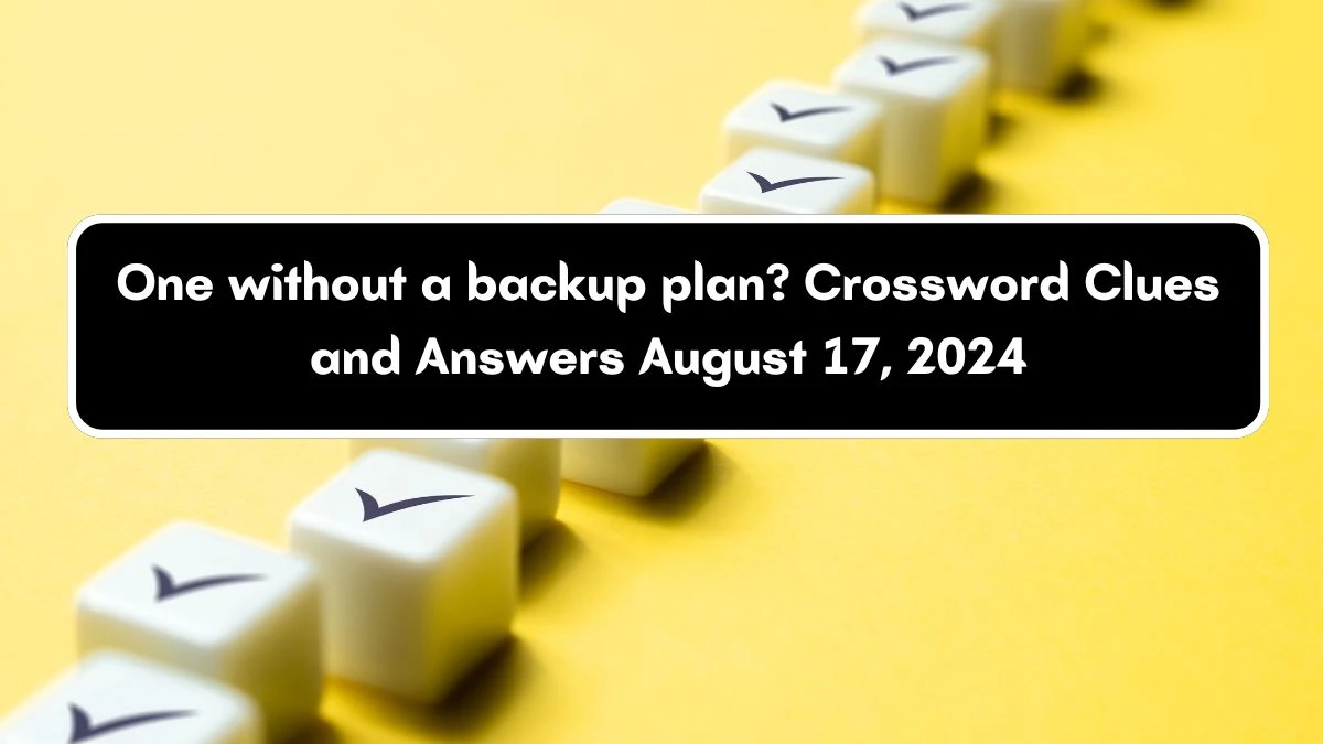 LA Times One without a backup plan? Crossword Clue Puzzle Answer from August 17, 2024