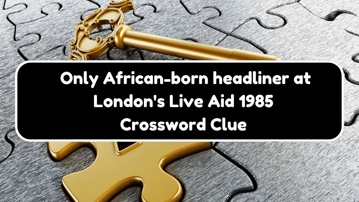 NYT Only African-born headliner at London's Live Aid 1985 (4) Crossword Clue Puzzle Answer from August 03, 2024