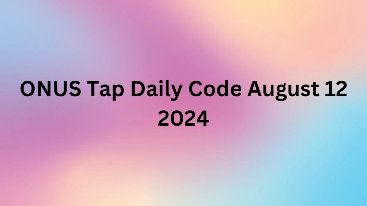 ONUS Tap Daily Code August 12 2024