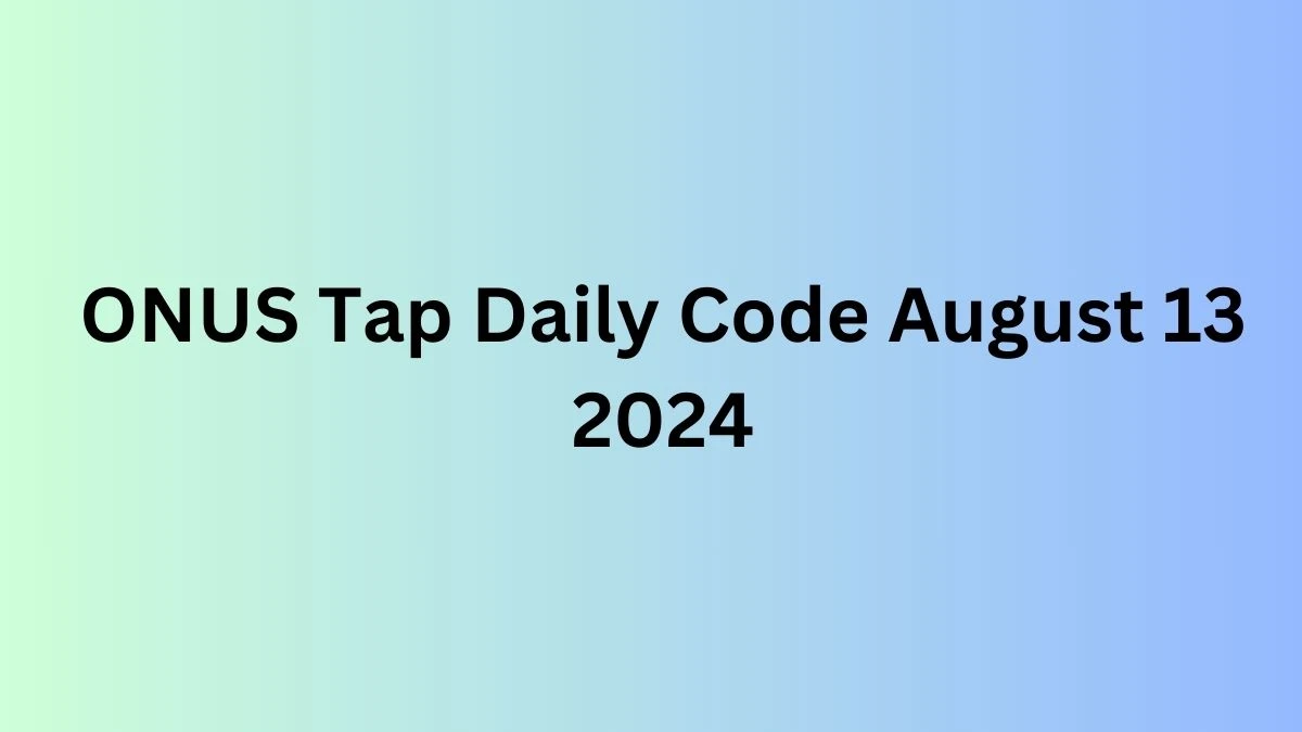 ONUS Tap Daily Code August 13 2024