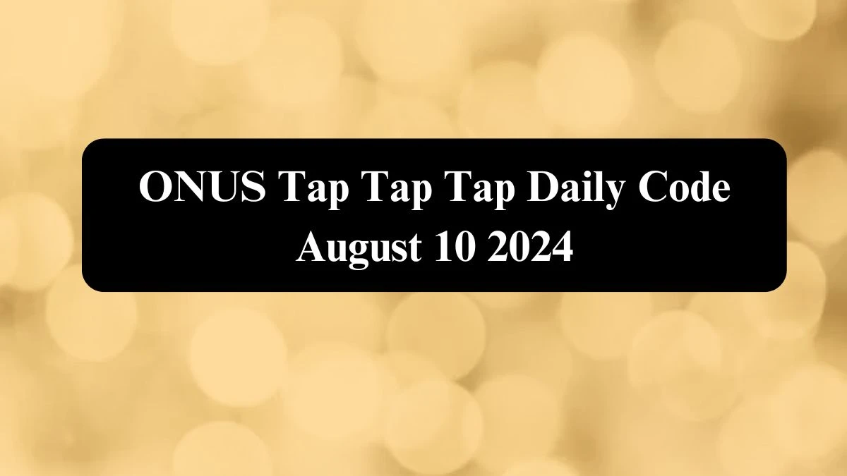 ONUS Tap Tap Tap Daily Code August 10 2024