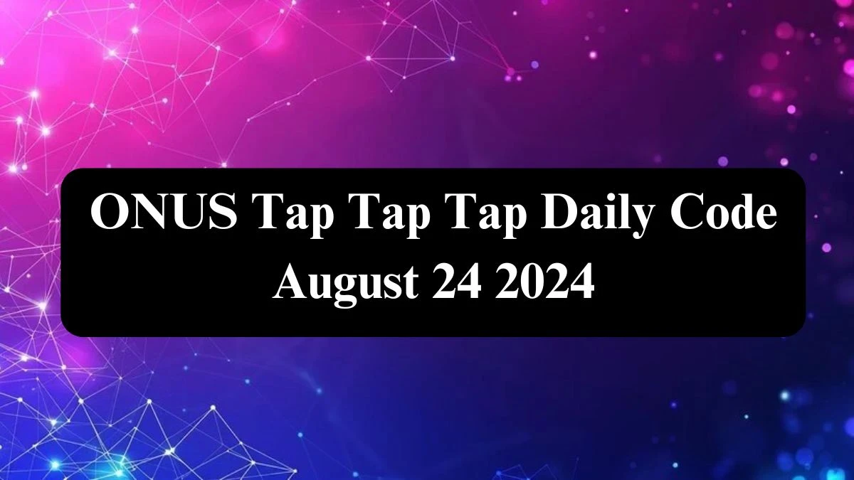 ONUS Tap Tap Tap Daily Code August 24 2024