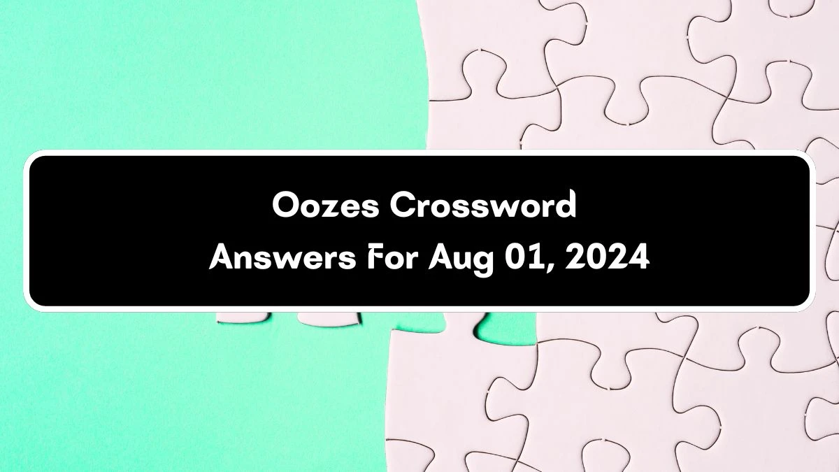 Oozes Crossword Clue Puzzle Answer from August 01, 2024