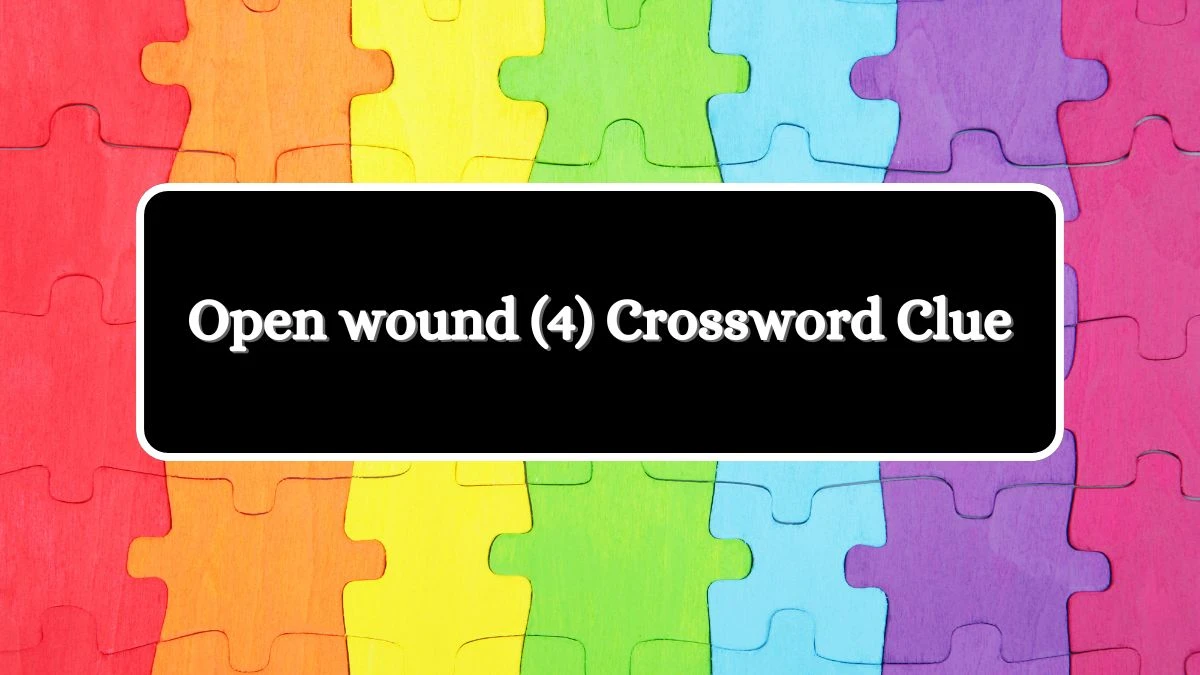 Open wound (4) Crossword Clue Puzzle Answer from August 07, 2024