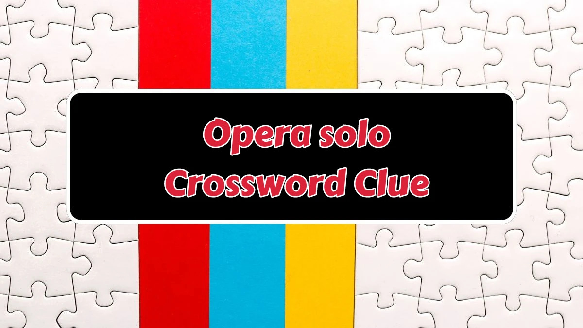 Opera Solo Universal Crossword Clue Puzzle Answer from August 07, 2024