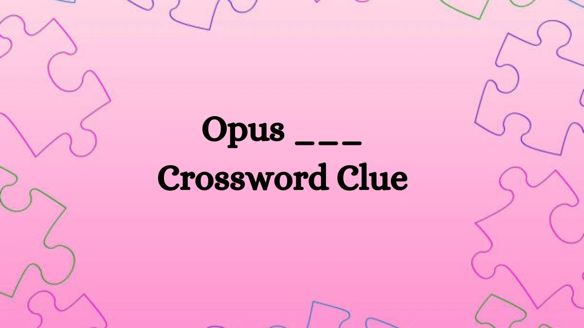 LA Times Opus ___ Crossword Puzzle Answer from August 03, 2024