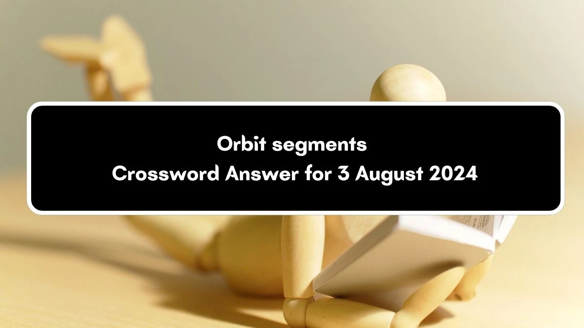 Orbit segments Universal Crossword Clue Puzzle Answer from August 03, 2024