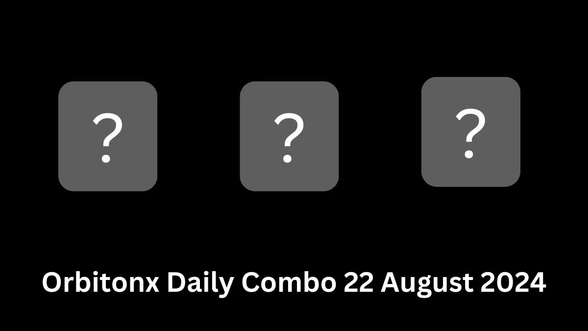 Orbitonx Daily Combo 22 August 2024