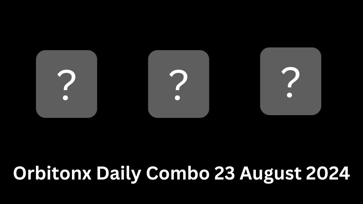 Orbitonx Daily Combo 23 August 2024