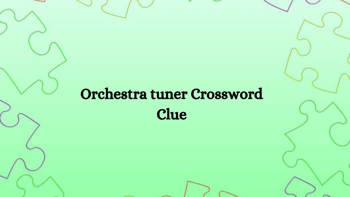 Orchestra tuner NYT Crossword Clue Puzzle Answer on August 08, 2024