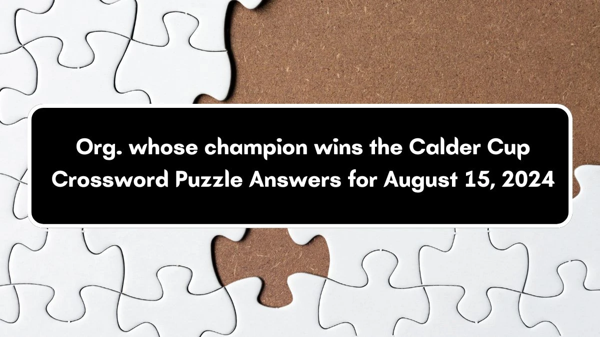 LA Times Org. whose champion wins the Calder Cup Crossword Puzzle Answer from August 15, 2024