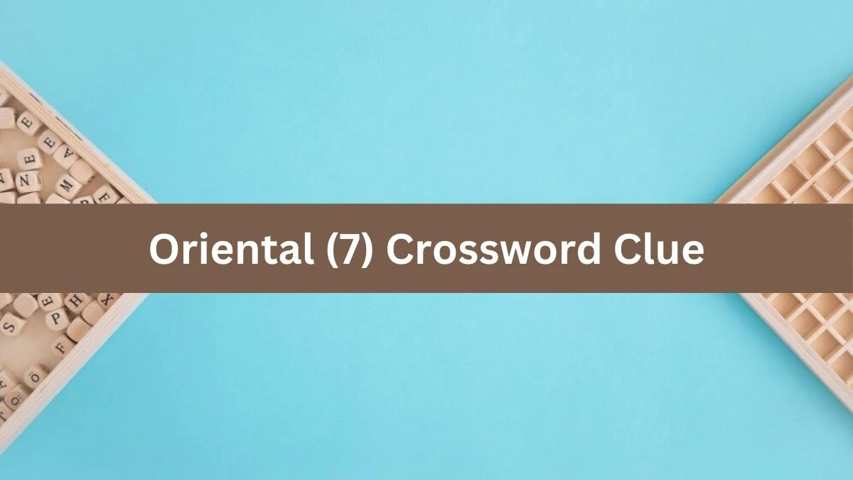 Oriental (7) Crossword Clue Answers on August 08, 2024