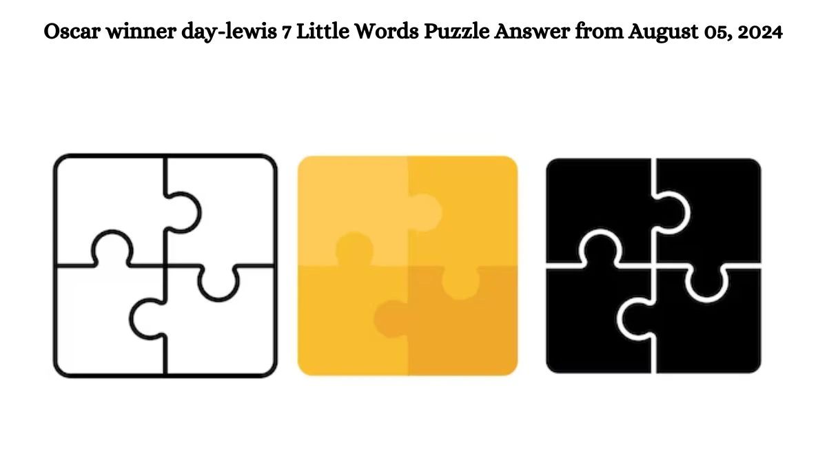 Oscar winner day-lewis 7 Little Words Puzzle Answer from August 05, 2024