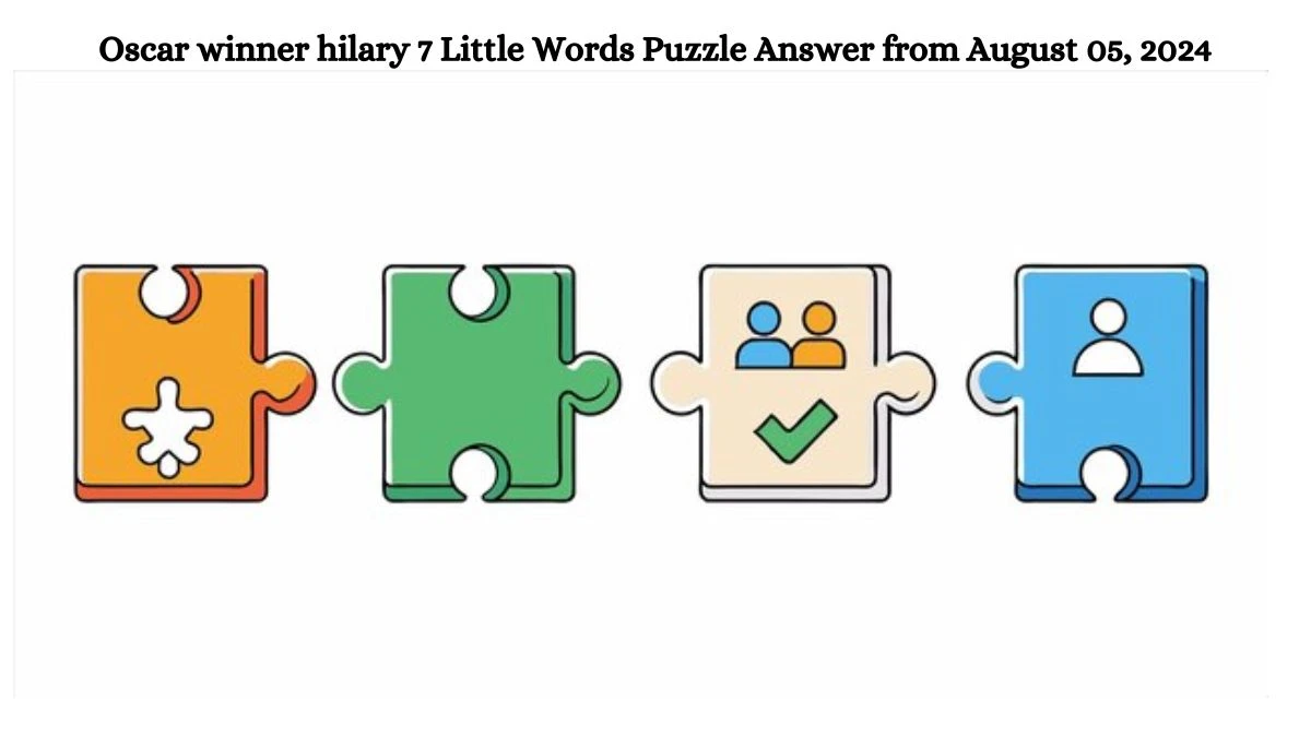 Oscar winner hilary 7 Little Words Puzzle Answer from August 05, 2024