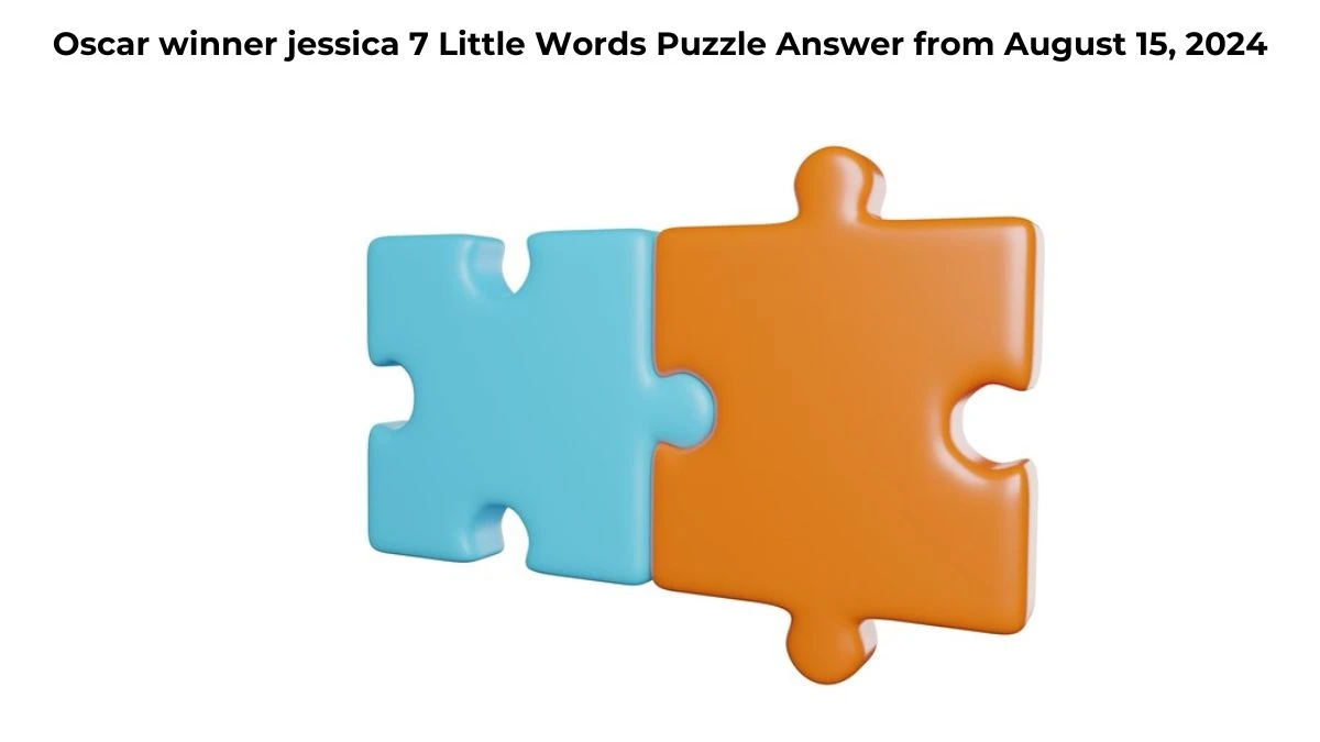 Oscar winner jessica 7 Little Words Puzzle Answer from August 15, 2024