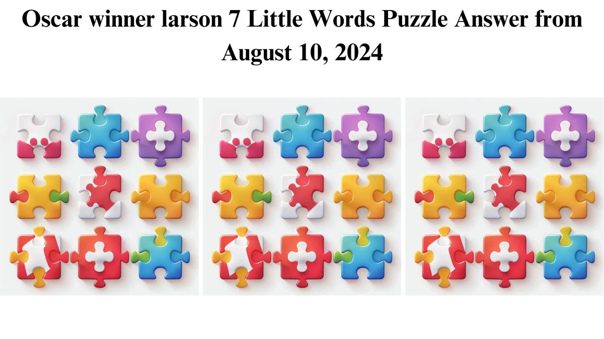 Oscar winner larson 7 Little Words Puzzle Answer from August 10, 2024